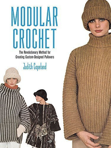 Modular Crochet: The Revolutionary Method for Creating Custom-Designed Pullovers (Dover Knitting, Crochet, Tatting, Lace) by Judith Copeland (2015-06-17)