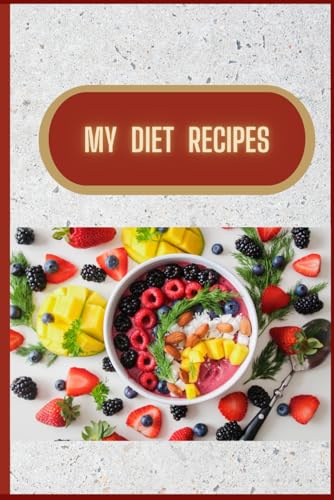 My Diet Recipes: My Own Cookbook (My Cooking Recipes)