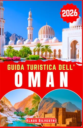 Guida Turistica Dell' Oman 2026: Scopri i maestosi deserti, le coste incontaminate e gli antichi forti dell'Oman con i consigli degli esperti per avventure emozionanti e tesori nascosti