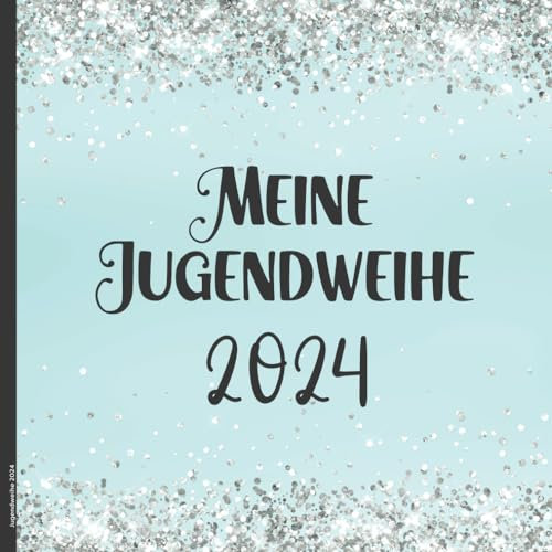 Jugendweihe 2024: Meine Jugendweihe Gästebuch 2024 ein schönes Geschenk für Mädchen und Teenagerin das Erinnerungsbuch zur Jugendfeier die Geschenkidee das Gäste Buch zur Erinnerung an die Party