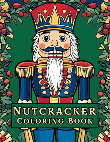 Nutcracker Coloring Book: Christmas Nutcracker Figurine Illustrations. Holiday Fun for Kids, Teens, and Adults