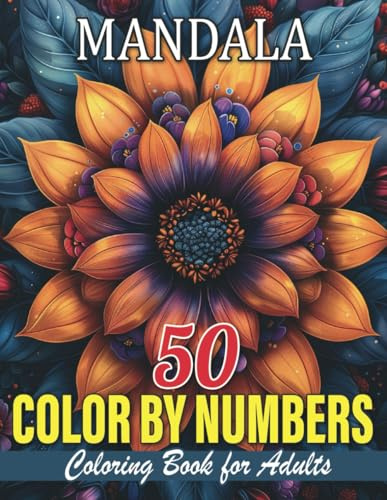 Mandala Color By Numbers Coloring Book For adults: Relaxing Mandala Coloring Book with Color-by-Number Designs for Stress Relief and Creativity