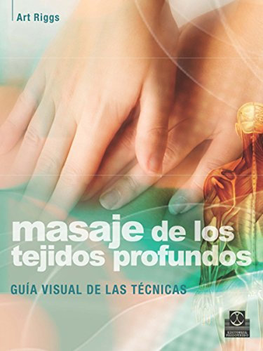 Masaje de los tejidos profundos: Guía visual de las técnicas (Medicina)