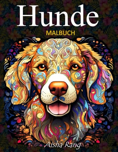 Hunde Malbuch für Erwachsene: mit 50 wunderschönen Hunde-Illustrationen: realistische Hunde, Mandala- und Zentangle-Hunde