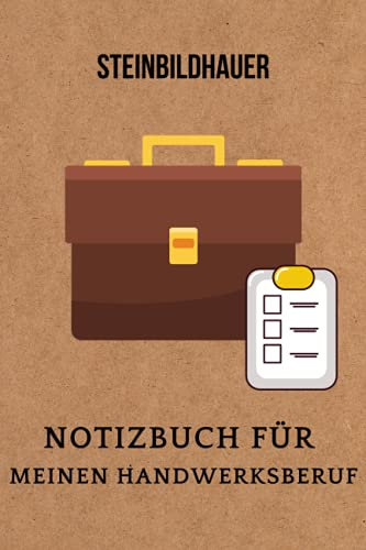 Steinbildhauer :Notizbuch für meinen Handwerksberuf,Ideal geeignet als Notizheft,Skizzenbuch,Tagebuch,Terminkalender: Perfektes Geschenk für Arbeitskollegen,Freunde und alle Handwerker