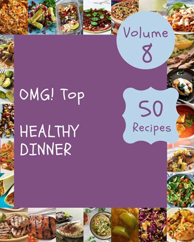 OMG! Top 50 Healthy Dinner Recipes Volume 8: Healthy Dinner Cookbook - Where Passion for Cooking Begins