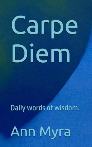 Carpe Diem: Daily words of wisdom.