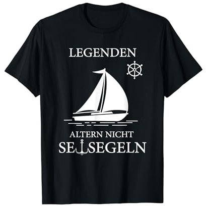 legenden altern nicht sie gehen segeln Witzig T-Shirt