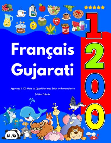 Apprenez Français Gujarati : 1 200 Mots du Quotidien avec Guide de Prononciation: Édition Colorée