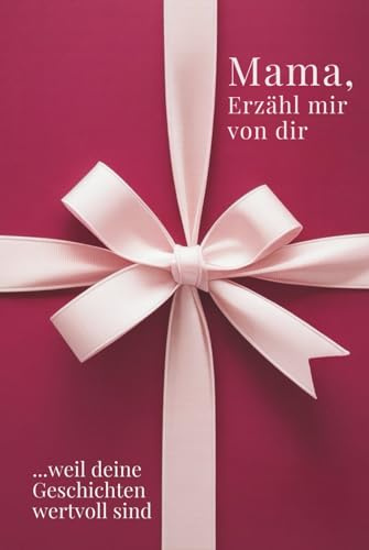 Mama, erzähl mir von dir – Das Mama Geschenk Buch: Das Ausfüllbuch für Mamas zu Muttertag, Geburtstag, Weihnachten oder einfach so – mit Platz für ... Zeit (Erzähl mir von dir – Das Geschenk-Buch)