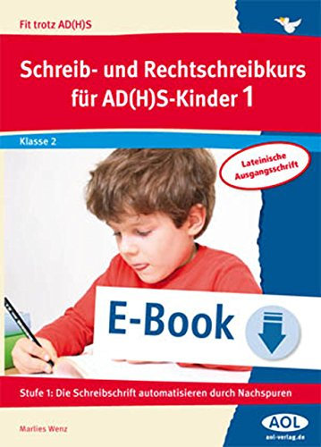 Schreib-/Rechtschreibkurs für AD(H)S-Kinder 1 LA: Stufe 1: Die Schreibschrift automatisieren durch Nachspuren (2. Klasse)