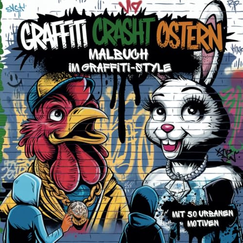 Ausmalbuch Graffiti crasht Ostern - mit 50 urbanen Malvorlagen im Street-Art-Style für Kinder, Teenager und Erwachsene ab 10 Jahren