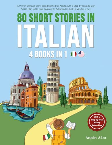 80 Short Stories in Italian - 4 Books in 1: A Proven Bilingual Story-Based Method for Adults, with a Step-by-Step 80-Day Action Plan to Go from ... in Just 15 Minutes a Day (Italian Edition)