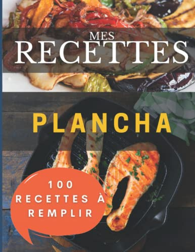 Mes recettes Plancha: 100 Fiches à remplir pour avoir votre propre livre de recettes plancha gaz ou électrique