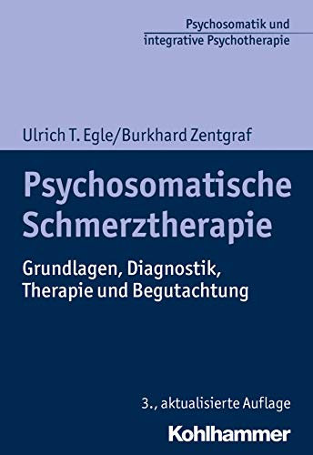 Psychosomatische Schmerztherapie: Grundlagen, Diagnostik, Therapie und Begutachtung (Psychosomatik und integrative Psychotherapie: Schulenübergreifend - evidenzbasiert - anwendungsorientiert)