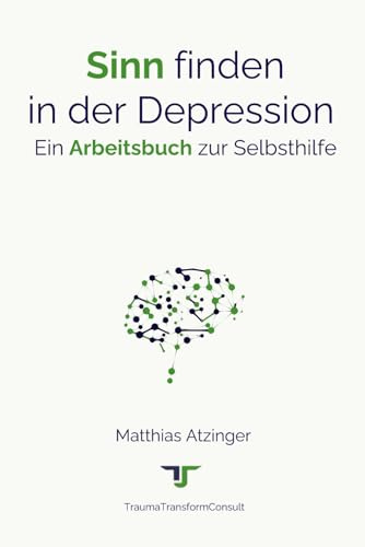 Sinn finden in der Depression: Ein Arbeitsbuch zur Selbsthilfe