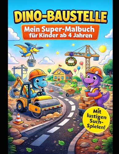 Dino-Baustelle – Mein Super-Malbuch: Lustige Dinosaurier mit Bagger, Kran & LKW – Malbuch für Kinder ab 4 Jahren mit dicken Linien & Such-Spielen