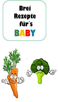 Brei Rezepte für´s Baby: Rezeptesammlung zum selbst ausfüllen - Babybrei selber kochen