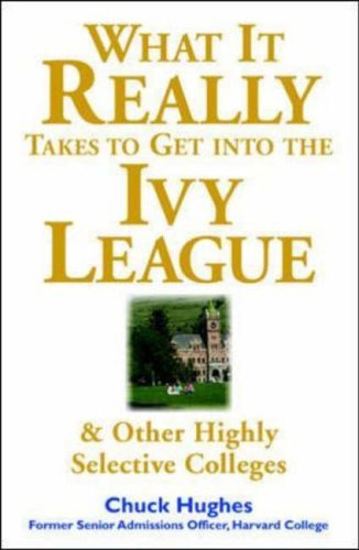 What It Really Takes to Get Into Ivy League and Other Highly Selective Colleges by Chuck Hughes (1-Mar-2003) Paperback