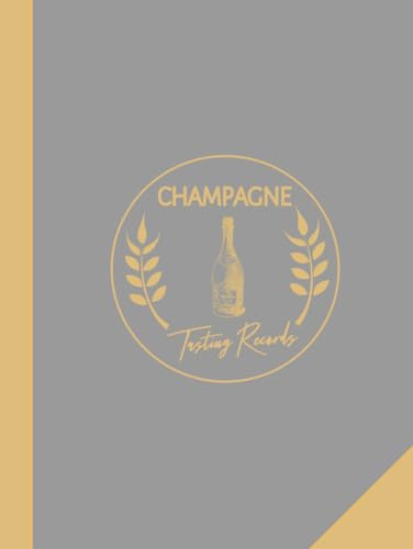 Champagne Tasting Records: Champagne Enthusiasts Journal. Detail & Note Every Bubble. Ideal for Sommeliers, Mixologists, and Bartenders