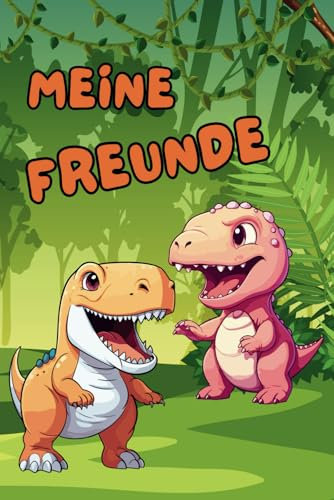 Meine Freunde: Das ultimative Dino-Freundebuch – Für Freundschaften, die so stark sind wie ein Dinosaurier