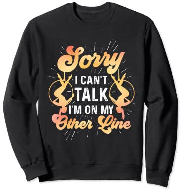 Sorry I Can't Talk I'm On My Other Line Dance Aerialists Sweatshirt