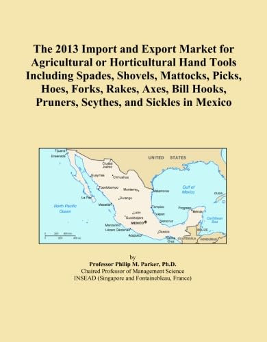 The 2013 Import and Export Market for Agricultural or Horticultural Hand Tools Including Spades, Shovels, Mattocks, Picks, Hoes, Forks, Rakes, Axes, Bill Hooks, Pruners, Scythes, and Sickles in Mexico