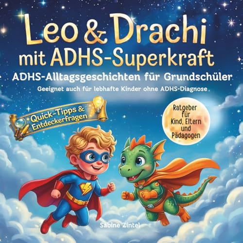 Leo & Drachi mit ADHS-Superkraft: Einfühlsame Vorlesegeschichten mit Fragen & Quick-Tipp-Seite. Ein übersichtlicher ADHS-Ratgeber für Eltern und ... & Drachi´s ADHS-Alltagsgeschichten, Band 1)