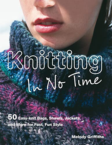 Knitting in No Time: 50 easy-knit bags, shawls, jackets and more for fast, fun style (English Edition)