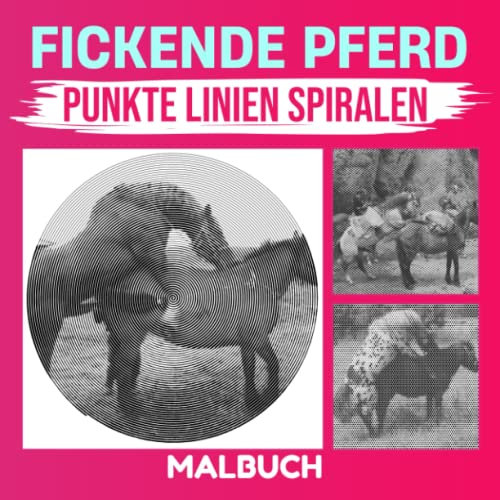 Fickende Pferd Punkte Linien Spiralen Malbuch: 30 lustige Pferde Malvorlagen zum Ausmalen und Spaß | Gag Geschenke | Weihnachtsgeschenke | Stressabbau-Geschenke | White Elephant Geschenke