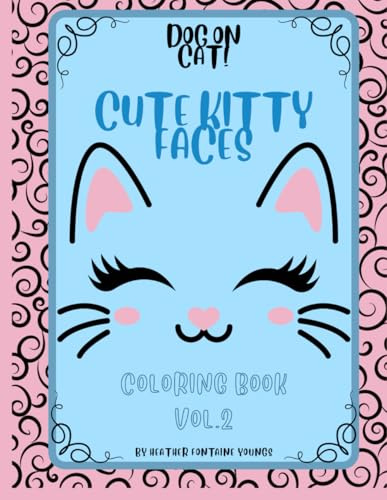 Dog on Cat!: Cute Kitty Faces Coloring book volume 2: Cute Kitty Faces: pet coloring book Calming adorable designs for all ages adults teens and children