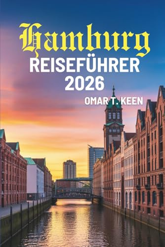 Hamburg REISEFÜHRER 2026: „Den Charme der norddeutschen Hafenstadt entdecken“