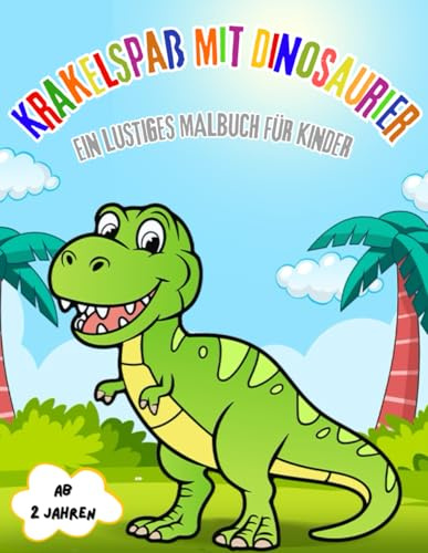 Krakelspaß mit Dinosaurier: Ein lustiges Dinosaurier-Malbuch für Kinder ab 2 Jahren mit vielen verschiedenen Ausmalbildern