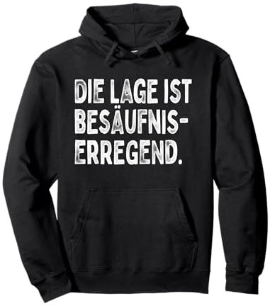 Die Lage Ist Besäufniserregend Saufen Party Alkohol Bier Pullover Hoodie