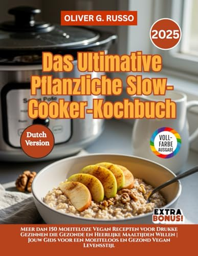 Das Ultimative Pflanzliche Slow-Cooker-Kochbuch: Meer dan 150 Moeiteloze Vegan Recepten voor Drukke Gezinnen die Gezonde en Heerlijke Maaltijden ... een Moeiteloos en Gezond Vegan Levensstijl
