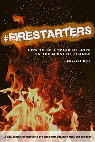 #FIRESTARTERS: How to Be a Spark of Hope in the Midst of Change