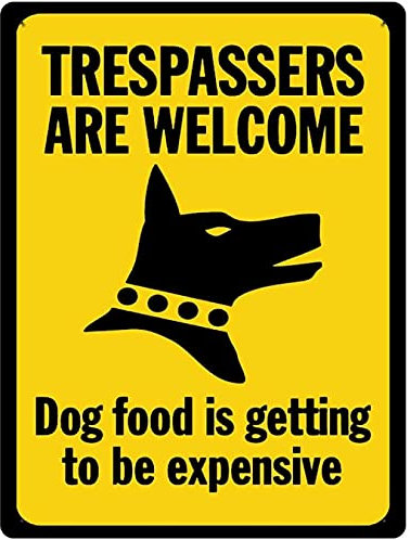 Trespassers Are Welcome,Dog Food Is Getting Expensive Signs Warning Sign Caution Aluminum Tin Sign Traffic Road Sign Safety Sign For Home Cafe Bar 8X12 Inches Indoor/Outdoor Use