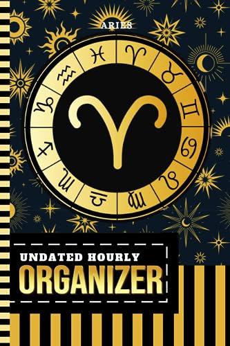 Undated Hourly Organizer: 6x9 / 1 Page Per Day / 6AM - 7PM / One Year Of Organization / With To Do List - Note Section / Meal - Water Tracker / ... Aries - Zodiac Horoscope Astrology Sign Cover