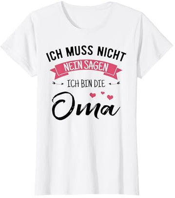 Ich Muss Nicht Nein Sagen Ich Bin Die Oma Lustiges T-Shirt