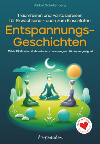 Entspannungsgeschichten für Erwachsene: Traumreisen und Fantasiereisen (15-25 Minuten) zum Vorlesen und Entspannen – auch zum Einschlafen