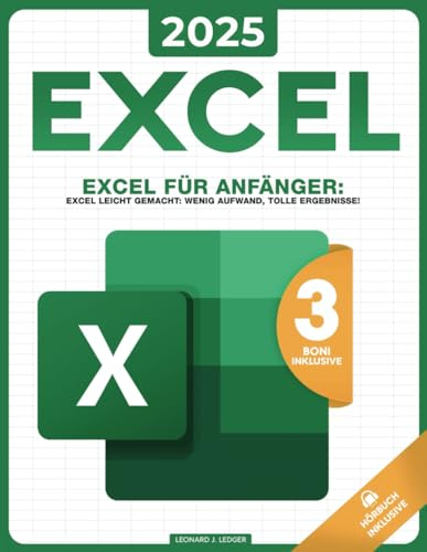 Excel für Anfänger: Excel leicht gemacht: Wenig Aufwand, tolle Ergebnisse!