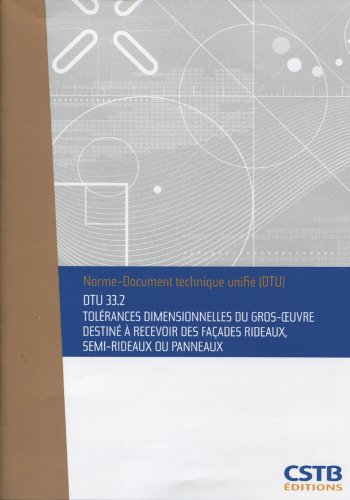DTU 33.2 Tolérances dimensionnelles du gros-oeuvre destiné à recevoir des façades rideaux, semi-rideaux ou panneaux. Nouvelle formule