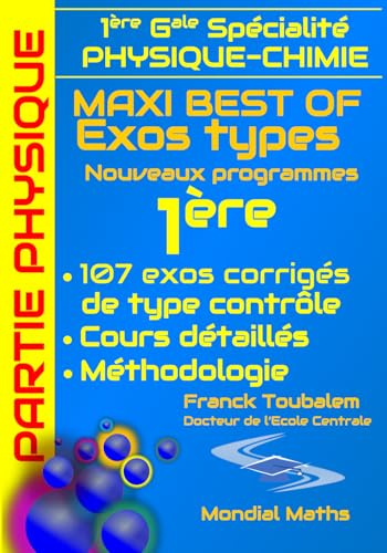 Première Générale (Spécialité Physique Chimie) ; Maxi best of Exos types. Exercices corrigés type contrôle. Partie PHYSIQUE.: Cours détaillés et ... et rédigés pour préparer les contrôles.