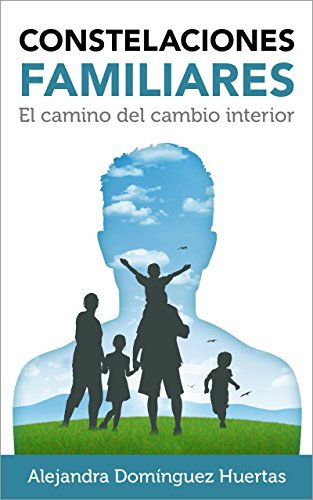 Constelaciones Familiares: El camino del cambio interior (Desarrollo personal nº 1)