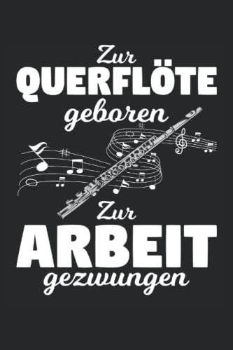 Zur Querflöte geboren zur Arbeit gezwungen: Querflöten Notizbuch Tagebuch | DIN A5 | Liniert | 120 Seiten