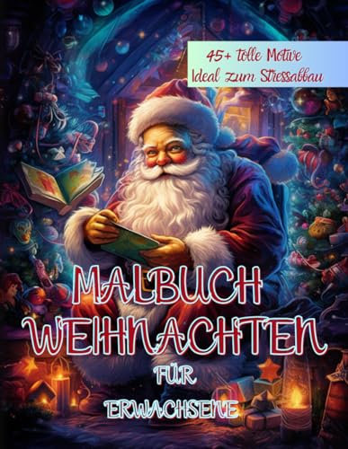 Malbuch Weihnachten für Erwachsene: 45+ wundervolle Motive rund um Weihnachten: Weihnachtsmalbuch für Erwachsene - ideal für den Stressabbau - ... Momente in harmonischer Ruhe (DIN A4)