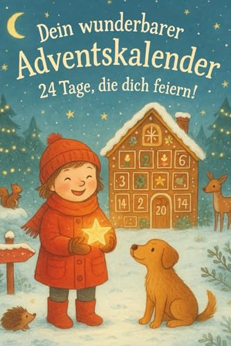 Dein wunderbarer Adventskalender: 24 magische Geschichten & Mini-Challenges für Kinder – Ein Adventsbuch voller Mut, Herz & Selbstvertrauen (German Edition)
