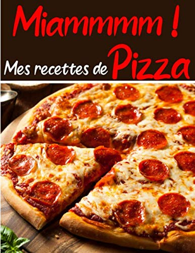 Miammmm Mes recettes de Pizzas: Cuisinez de délicieux plats Italiens | Grand format 155 pages | Avec fiches détaillées pour toutes vos recettes |