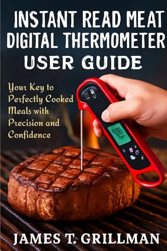 INSTANT READ MEAT DIGITAL THERMOMETER USER GUIDE: Your Key to Perfectly Cooked Meals with Precision and Confidence
