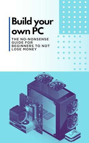Build your own PC: The no-nonsense guide for beginners to not lose money